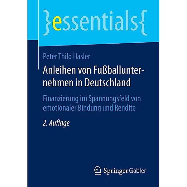 Anleihen von Fußballunternehmen in Deutschland / essentials, Peter Thilo Hasler