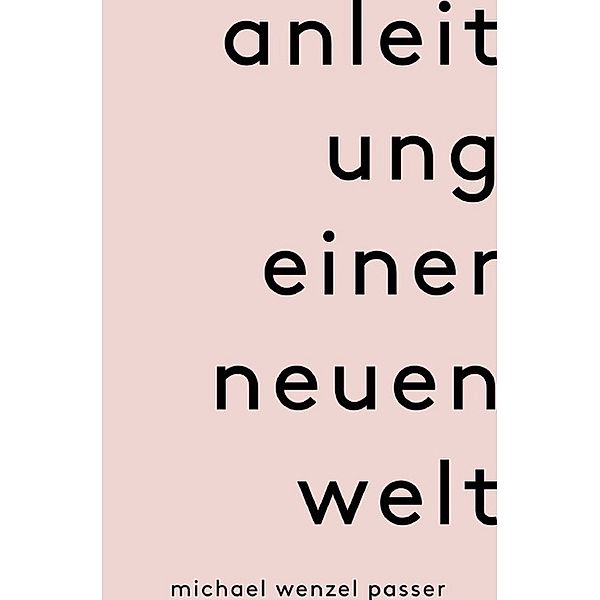 Anleitung einer neuen Welt, Michael Wenzel Passer