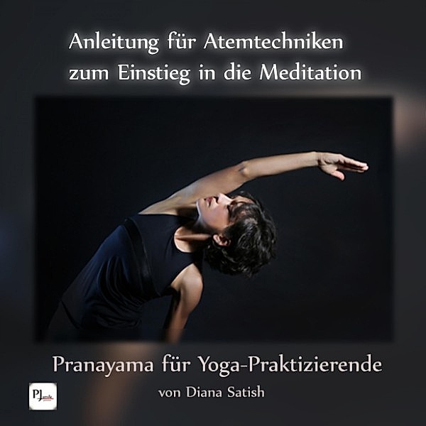 Anleitung für Atemtechniken zum Einstieg in die Meditation: Pranayama für Yoga-Praktizierende, Diana Satish