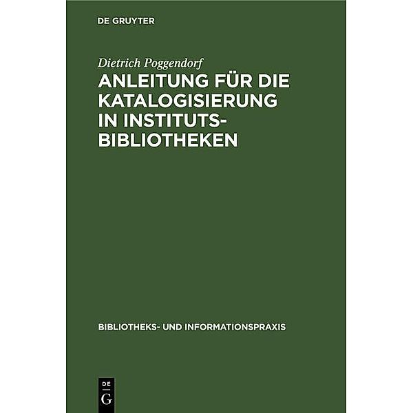 Anleitung für die Katalogisierung in Institutsbibliotheken / Bibliotheks- und Informationspraxis Bd.8, Dietrich Poggendorf