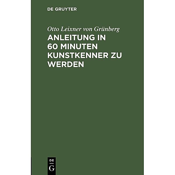 Anleitung in 60 Minuten Kunstkenner zu werden, Otto Leixner von Grünberg