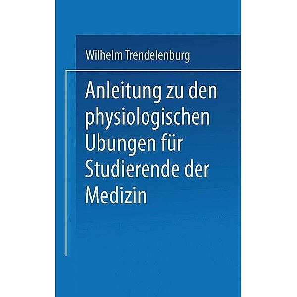 Anleitung zu den Physiologischen Übungen für Studierende der Medizin, Wilhelm Trendelenburg