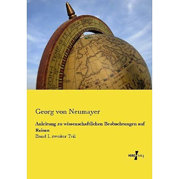 Anleitung zu wissenschaftlichen Beobachtungen auf Reisen, Georg von Neumayer
