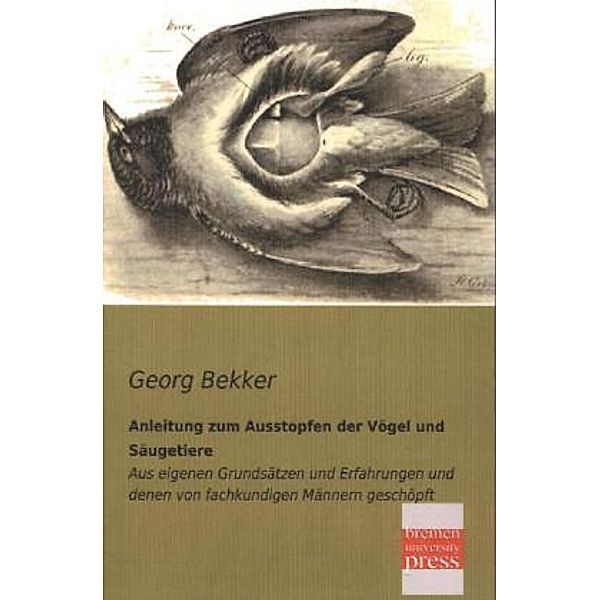 Anleitung zum Ausstopfen der Vögel und Säugetiere, Georg Bekker