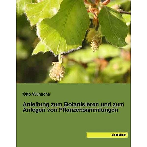 Anleitung zum Botanisieren und zum Anlegen von Pflanzensammlungen, Otto Wünsche