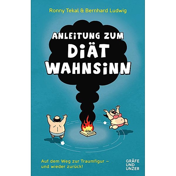 Anleitung zum Diätwahnsinn / GU Reader Körper, Geist & Seele, Bernhard Ludwig, Ronny Tekal