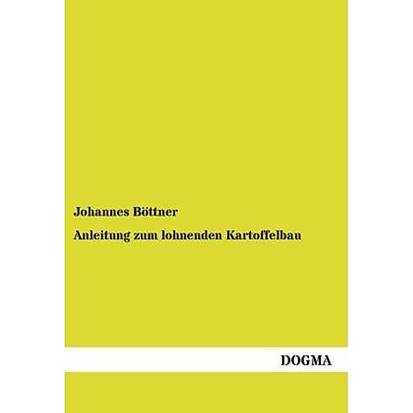 Anleitung zum lohnenden Kartoffelbau, Johannes Böttner