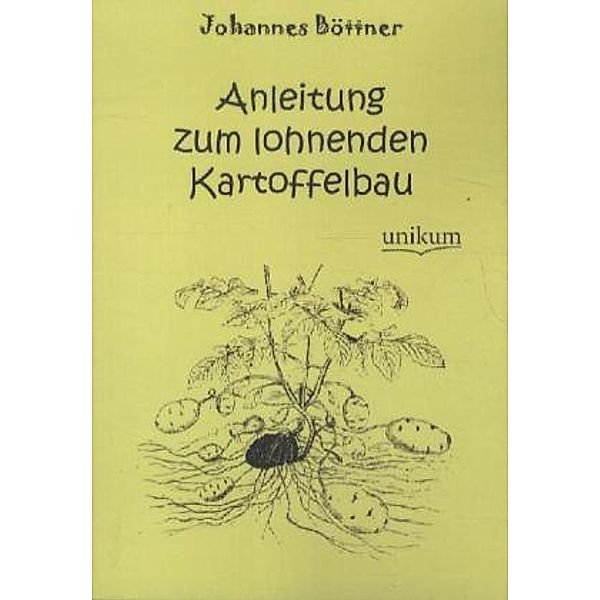 Anleitung zum lohnenden Kartoffelbau, Johannes Böttner