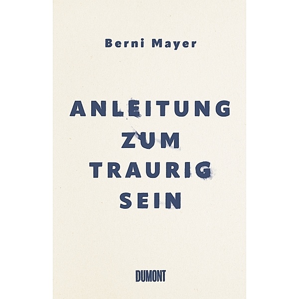 Anleitung zum Traurigsein, Berni Mayer