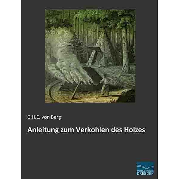 Anleitung zum Verkohlen des Holzes, Carl Heinrich von Berg