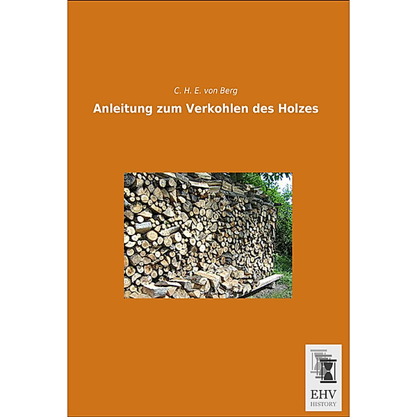 Anleitung zum Verkohlen des Holzes, Carl Heinrich von Berg