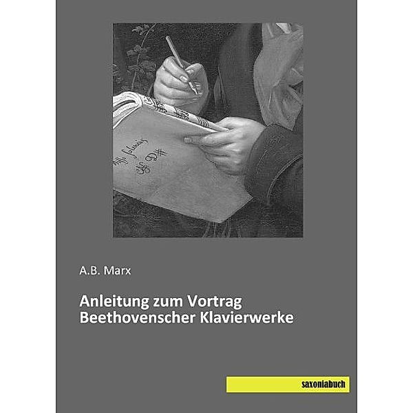 Anleitung zum Vortrag Beethovenscher Klavierwerke, A. B. Marx