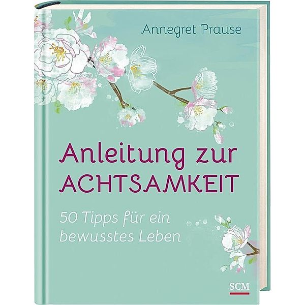 Anleitung zur Achtsamkeit, Annegret Prause