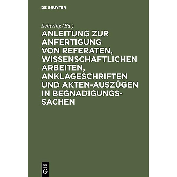 Anleitung zur Anfertigung von Referaten, wissenschaftlichen Arbeiten, Anklageschriften und Akten-Auszügen in Begnadigungssachen