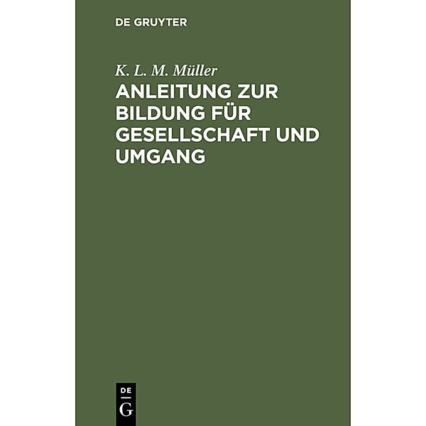 Anleitung zur Bildung für Gesellschaft und Umgang, K. L. M. Müller