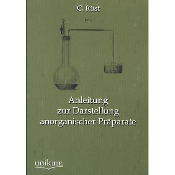 Anleitung zur Darstellung anorganischer Präparate, C. Rüst