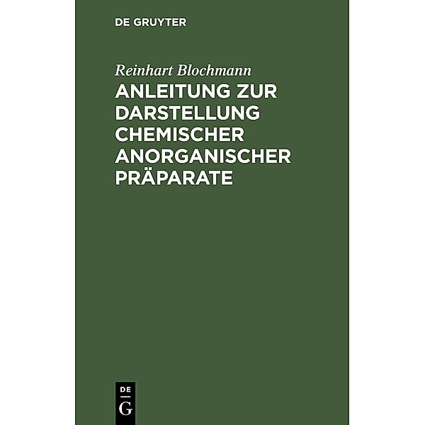 Anleitung zur Darstellung chemischer anorganischer Präparate, Reinhart Blochmann