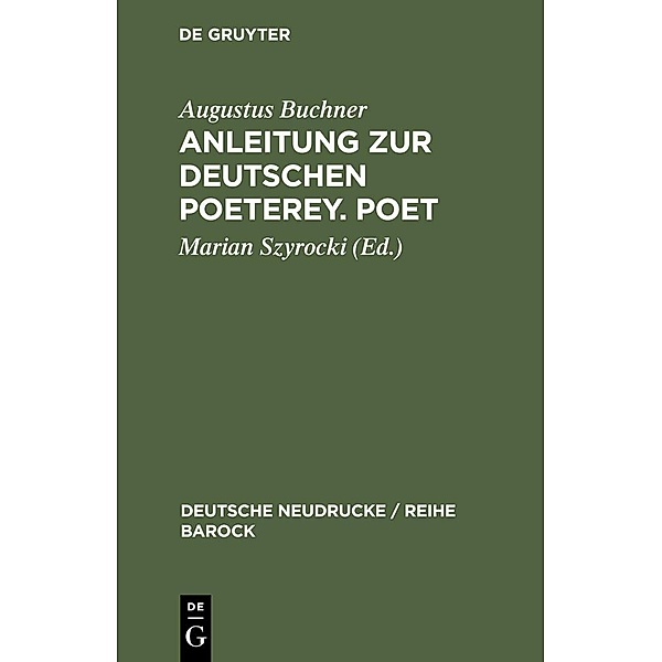 Anleitung zur deutschen Poeterey. Poet / Deutsche Neudrucke / Reihe Barock Bd.5, Augustus Buchner