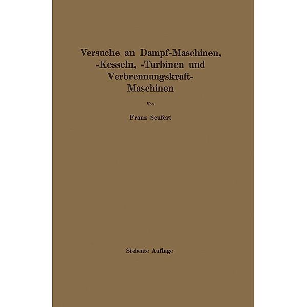 Anleitung zur Durchführung von Versuchen an Dampfmaschinen, Dampfkesseln, Dampfturbinen und Verbrennungskraftmaschinen, Franz Seufert