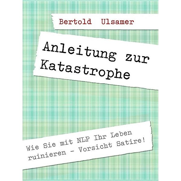 Anleitung zur Katastrophe mit NLP, Bertold Ulsamer