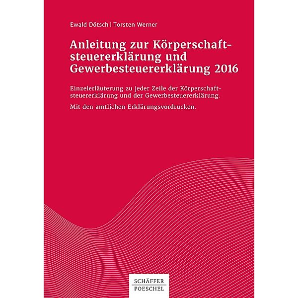 Anleitung zur Körperschaftsteuererklärung und Gewerbesteuererklärung 2016, Ewald Dötsch, Torsten Werner