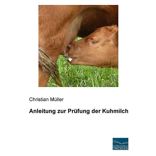 Anleitung zur Prüfung der Kuhmilch, Christian Müller