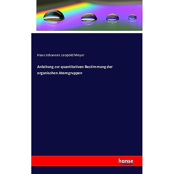 Anleitung zur quantitativen Bestimmung der organischen Atomgruppen, Hans Johannes Leopold Meyer