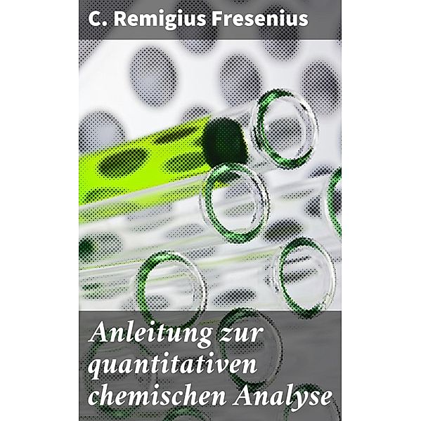 Anleitung zur quantitativen chemischen Analyse, C. Remigius Fresenius