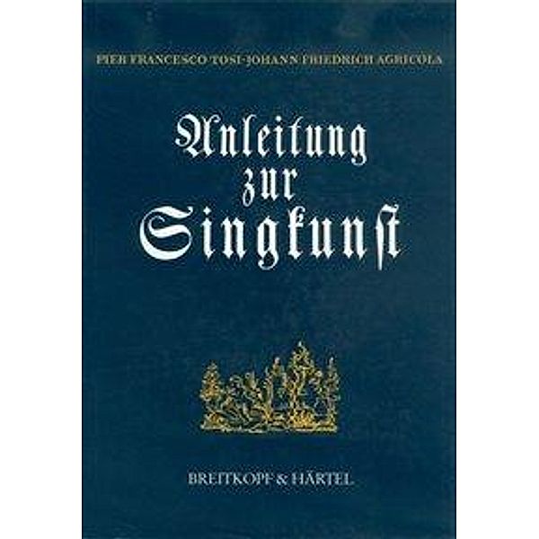 Anleitung zur Singkunst, Pier F Tosi, Johann F Agricola