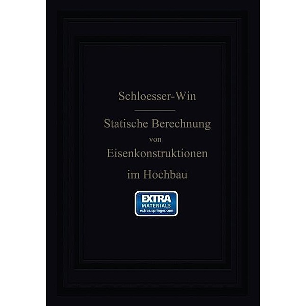Anleitung zur statischen Berechnung von Eisenkonstruktionen im Hochbau, H. Schlösser, W. Will