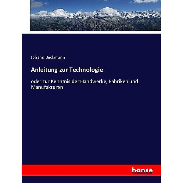 Anleitung zur Technologie, Johann Beckmann