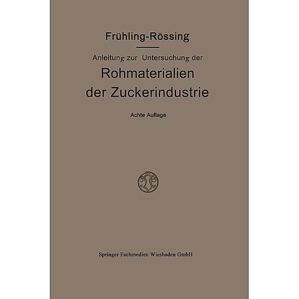 Anleitung zur Untersuchung der Rohmaterialien, Produkte, Nebenprodukte und Hilfssubstanzen der Zuckerindustrie, Robert Frühling