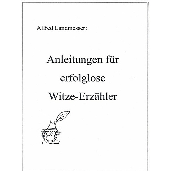 Anleitungen für erfolglose Witze-Erzähler, Alfred Landmesser
