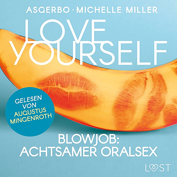 Anleitungen zu Lust und Sinnlichkeit - 3 - Love Yourself - Blowjob: Achtsamer Oralsex, Michelle Miller, Asgerbo
