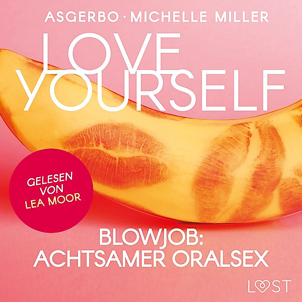 Anleitungen zu Lust und Sinnlichkeit - 3 - Love Yourself - Blowjob: Achtsamer Oralsex, Michelle Miller, Asgerbo