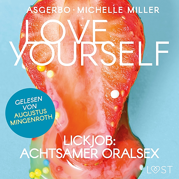 Anleitungen zu Lust und Sinnlichkeit - 4 - Love Yourself - Lickjob: Achtsamer Oralsex, Michelle Miller, Asgerbo