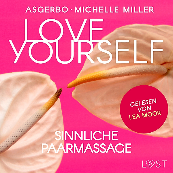 Anleitungen zu Lust und Sinnlichkeit - 5 - Love Yourself - Sinnliche Paarmassage, Michelle Miller, Asgerbo