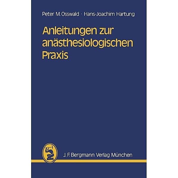 Anleitungen zur anästhesiologischen Praxis, P. M. Osswald, H. -J. Hartung