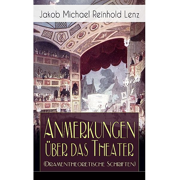 Anmerkungen über das Theater (Dramentheoretische Schriften), Jakob Michael Reinhold Lenz