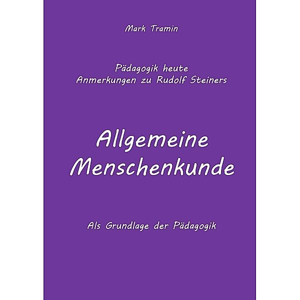 Anmerkungen zu Rudolf Steiners Buch Allgemeine Menschenkunde, Mark Tramin