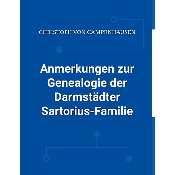 Anmerkungen zur Genealogie der Darmstädter Sartorius-Familie, Christoph von Campenhausen