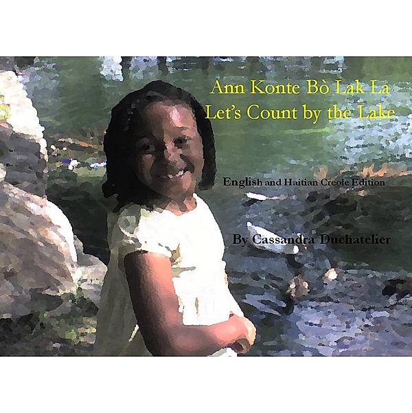 Ann Konte Bò Lak La / Let's Count by the Lake: English and Haitian Creole Edition, Cassandra Duchatelier