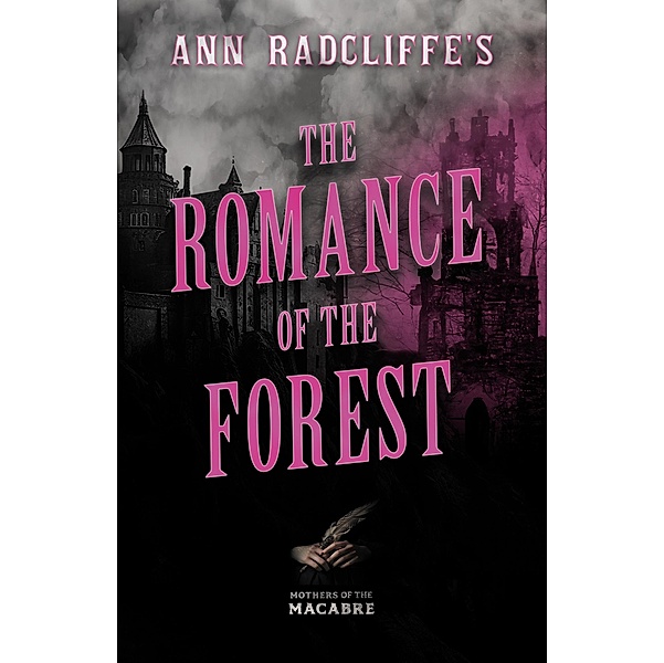 Ann Radcliffe's TheRomance of the Forest / Mothers of the Macabre, Ann Radcliffe