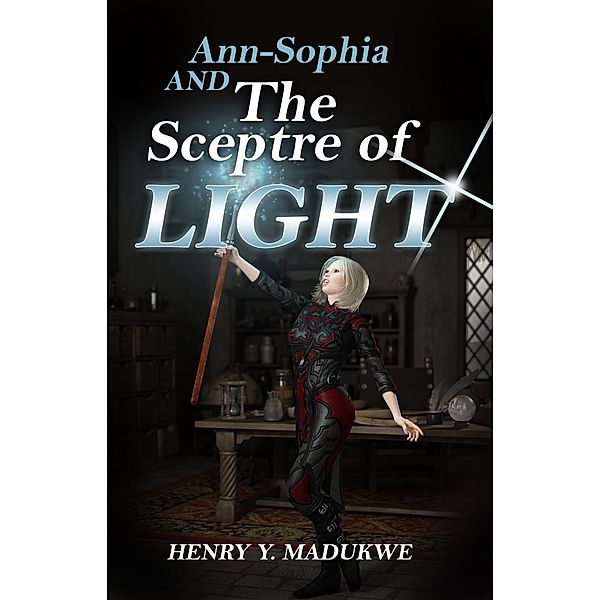 Ann-Sophia and The Sceptre of Light, Henry Y. Madukwe