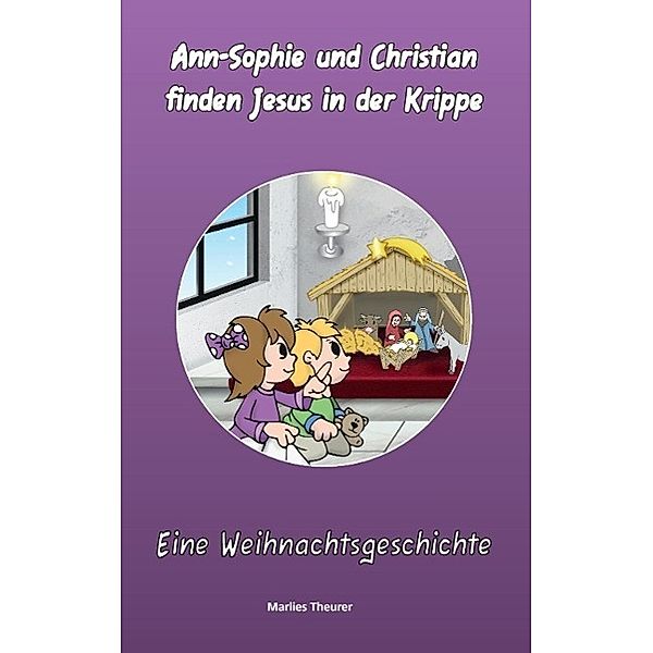 Ann-Sophie & Christian finden Jesus in der Krippe, Marlies Theurer