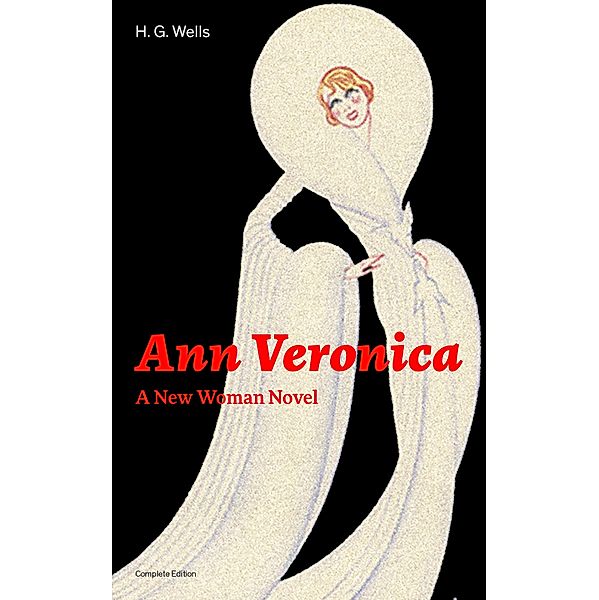 Ann Veronica - A New Woman Novel (Complete Edition), H. G. Wells