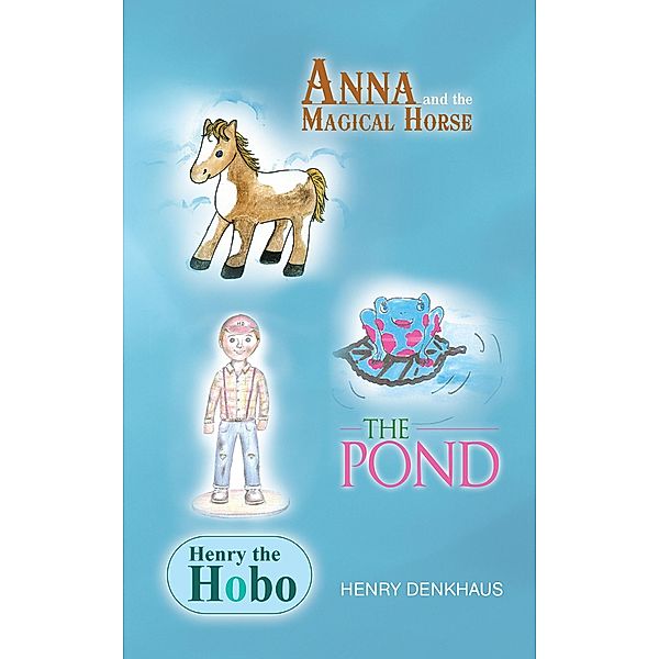 Anna and the Magical Horse - Henry the Hobo - the Pond / Inspiring Voices, Henry Denkhaus