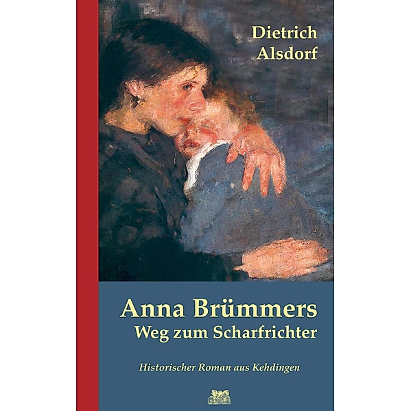 Anna Brümmers Weg zum Scharfrichter: Historischer Roman, Dietrich Alsdorf