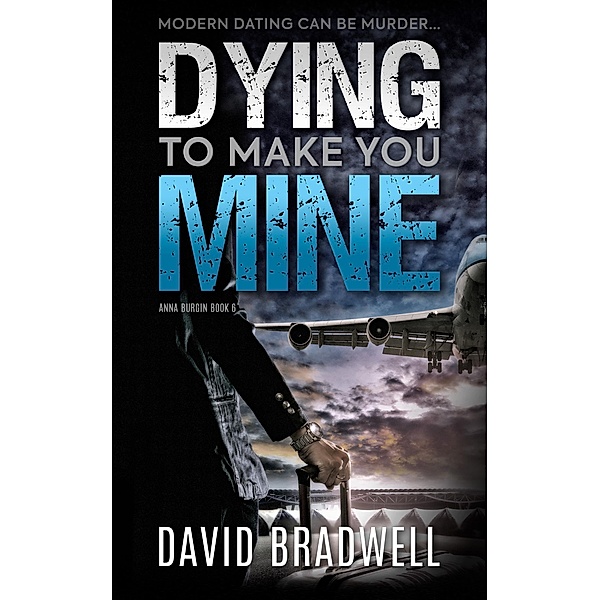 Anna Burgin Today: Dying To Make You Mine (Anna Burgin Today, #1), David Bradwell