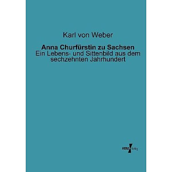 Anna Churfürstin zu Sachsen, Karl von Weber